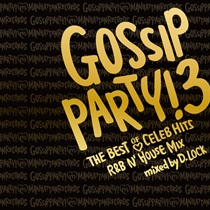 GOSSIP PARTY! 3 THE BEST OF CELEB HITS -R&B N' HOUSE MIX-
