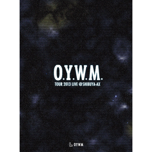 【販売終了】O.Y.W.M. TOUR 2013 LIVE@SHIBUYA-AX