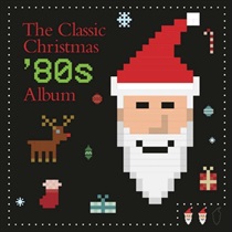 THE CLASSIC CHRISTMAS 80S ALBUM