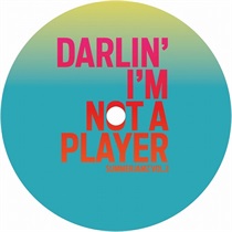 DARLIN’ I’M NOT A PLAYER/REMINDING ME OF MELLOW
