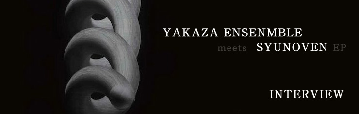 YAKAZA ENSEMBLE & SYUNOVEN Interview