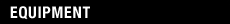 EQUIPMENT