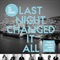 LAST NIGHT CHANGE IT ALL (USED)