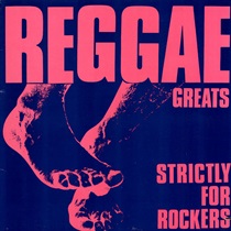REGGAE GREATS: STRICTLY FOR ROCKERS (USED)