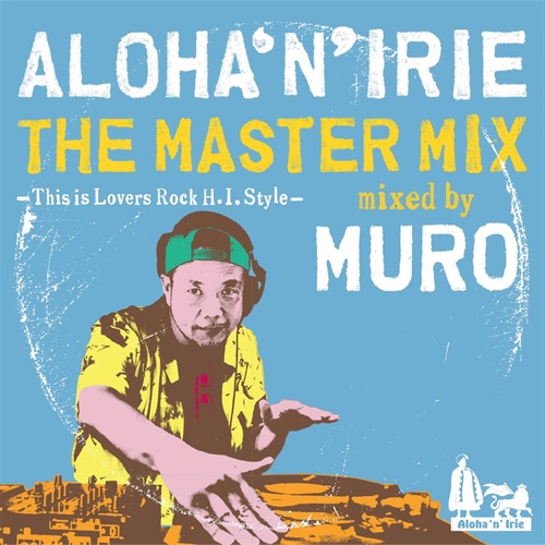 ALOHA'N'IRIE THE MASTER MIX -THIS IS LOVERS ROCK H.I. STYLE- MIXED BY MURO