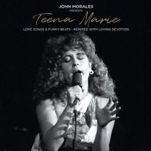 JOHN MORALES PRESENTS TEENA MARIE: LOVE SONGS & FUNKY BEATS-REMIXED WITH LOVING DEVOTION