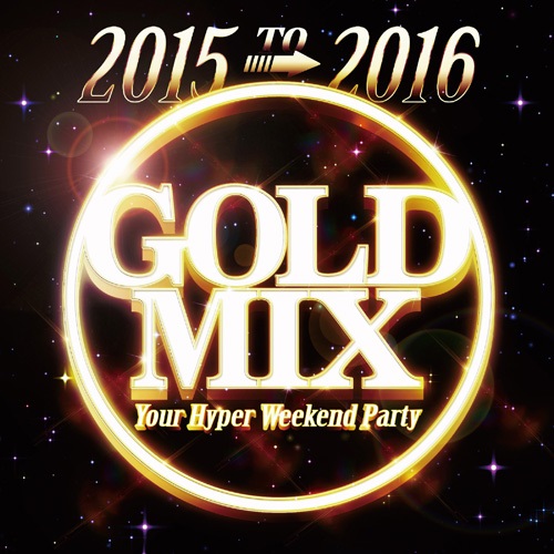 2015 TO 2016 GOLD MIX -YOUR HYPER WEEKEND PARTY-