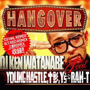 DJ KEN WATANABE / HANG OVER feat. YOUNG HASTLE, Y's, 十影, RAW-T